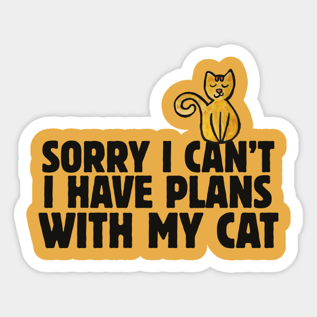 Sorry I can't I have plans with my cat Sticker by bubbsnugg